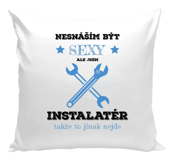 Polštář Nesnáším být sexy, ale jsem instalatér