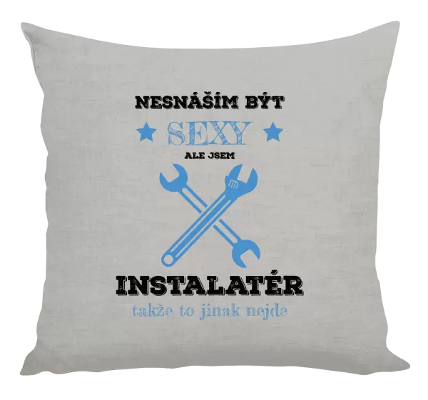Polštář Nesnáším být sexy, ale jsem instalatér