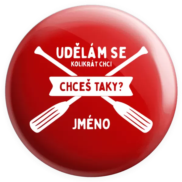 Placka Udělám se kolikrát chci, chceš taky?