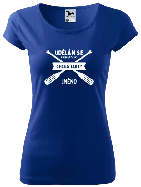 Dámské vodácké tričko Udělám se kolikrát chci, chceš taky?