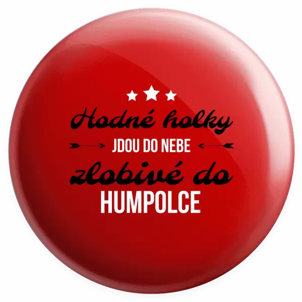 Placka Hodné holky jdou do nebe, zlobivé do... (vlastní město)