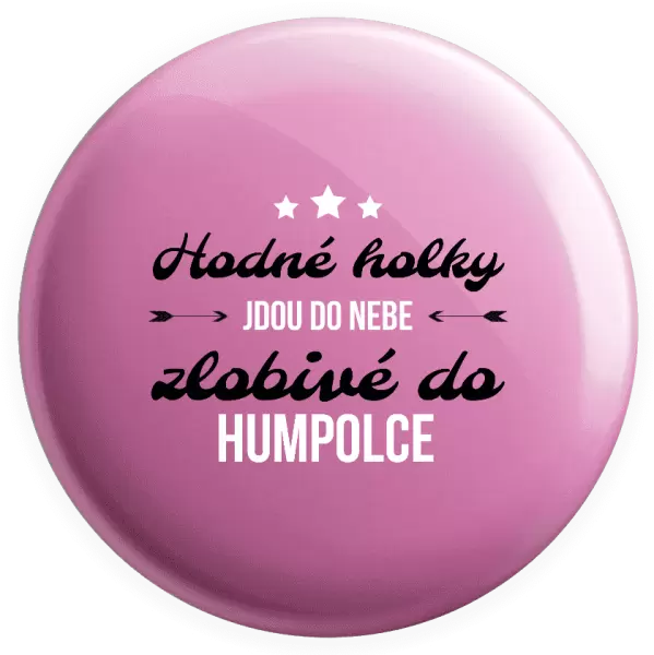 Placka Hodné holky jdou do nebe, zlobivé do... (vlastní město)