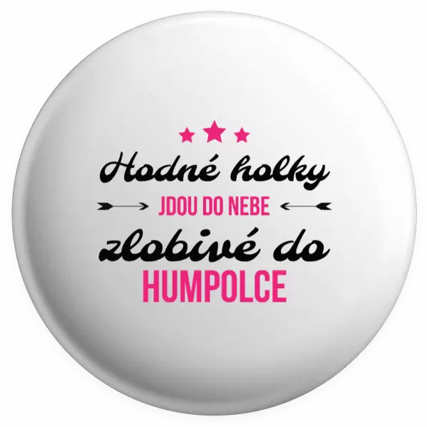 Placka Hodné holky jdou do nebe, zlobivé do... (vlastní město)