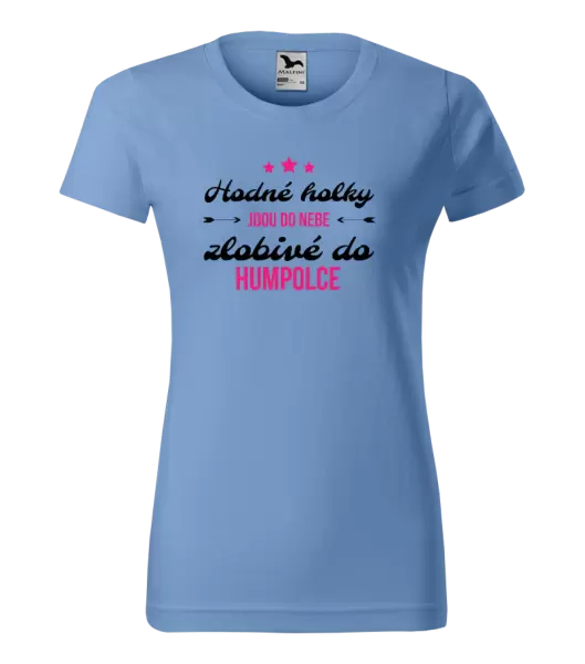 Dámské tričko Hodné holky jdou do nebe, zlobivé do... (vlastní město)