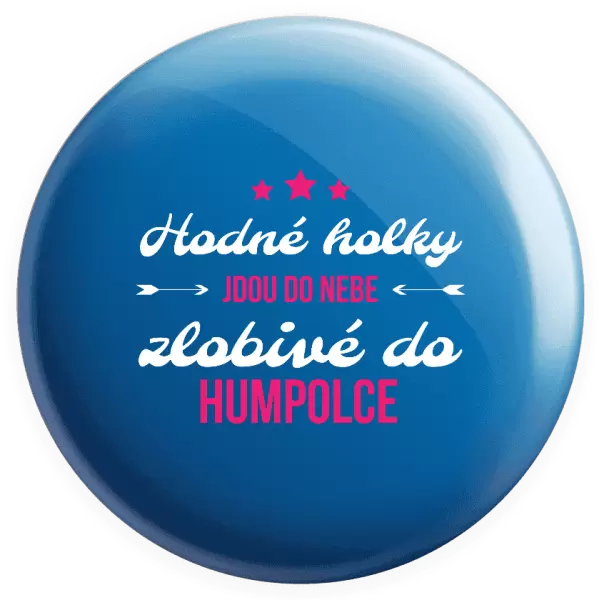 Placka Hodné holky jdou do nebe, zlobivé do... (vlastní město)