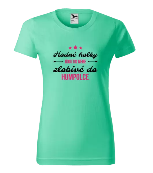Dámské tričko Hodné holky jdou do nebe, zlobivé do... (vlastní město)