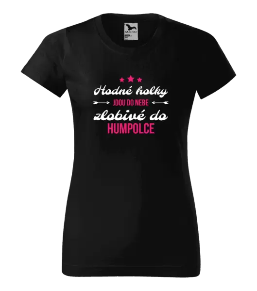 Dámské tričko Hodné holky jdou do nebe, zlobivé do... (vlastní město)