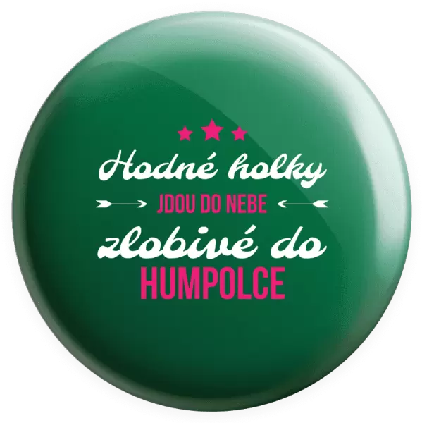 Placka Hodné holky jdou do nebe, zlobivé do... (vlastní město)
