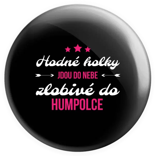 Placka Hodné holky jdou do nebe, zlobivé do... (vlastní město)