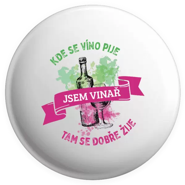 Placka Kde se víno pije, tam se dobře žije - jsem vinař