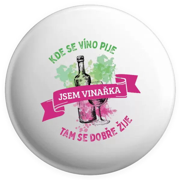 Placka Kde se víno pije, tam se dobře žije - jsem vinařka