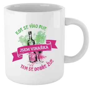Hrnek Kde se víno pije, tam se dobře žije - jsem vinařka
