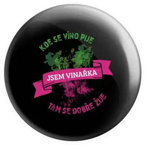 Placka Kde se víno pije, tam se dobře žije - jsem vinařka