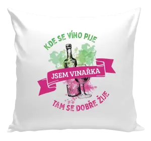 Polštář Kde se víno pije, tam se dobře žije - jsem vinařka