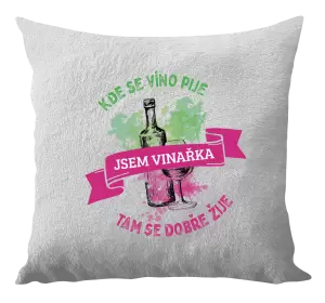 Polštář Kde se víno pije, tam se dobře žije - jsem vinařka