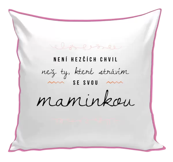 Polštář Není hezčích chvil, než ty, které strávím se svou maminkou