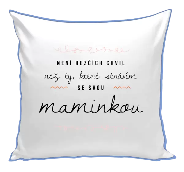 Polštář Není hezčích chvil, než ty, které strávím se svou maminkou