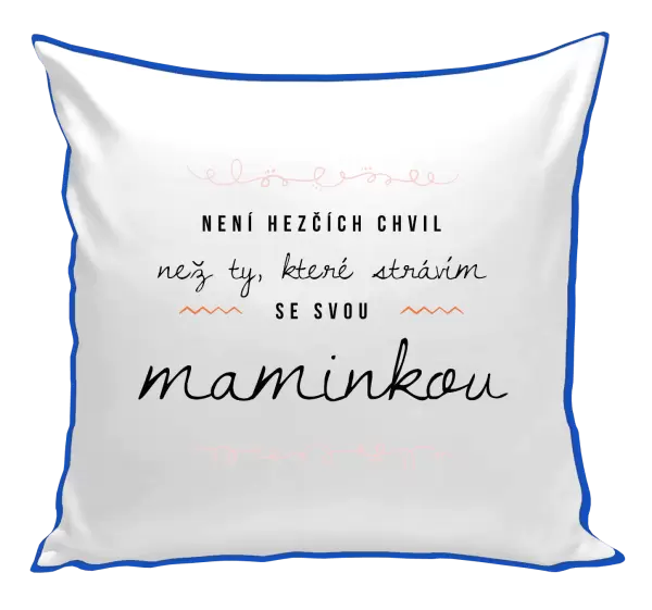 Polštář Není hezčích chvil, než ty, které strávím se svou maminkou