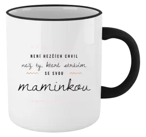 Hrnek Není hezčích chvil, než ty, které strávím se svou maminkou