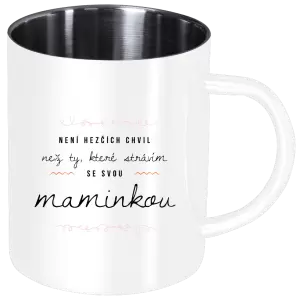 Nerezový hrnek Není hezčích chvil, než ty, které strávím se svou maminkou
