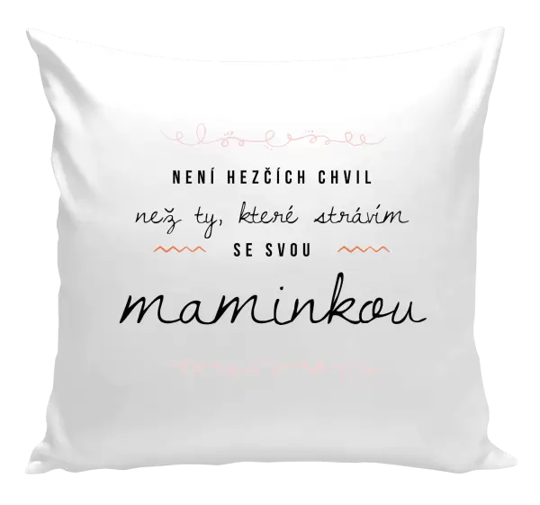 Polštář Není hezčích chvil, než ty, které strávím se svou maminkou