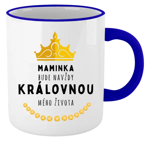 Hrnek Maminka bude navždy královnou mého života