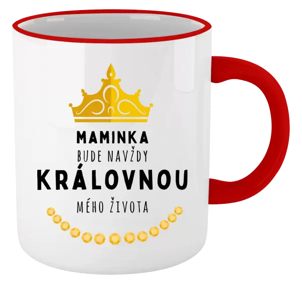 Hrnek Maminka bude navždy královnou mého života