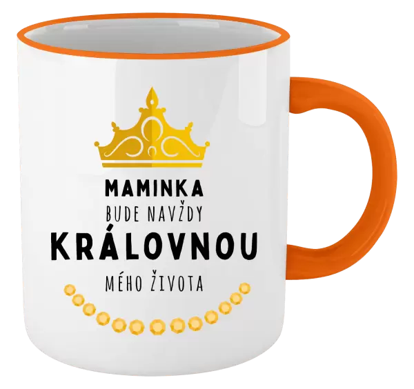 Hrnek Maminka bude navždy královnou mého života