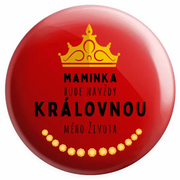 Placka Maminka bude navždy královnou mého života