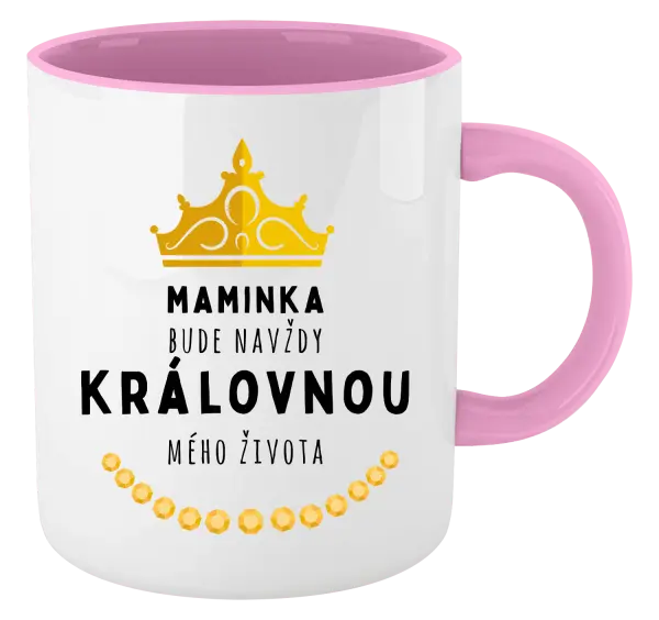 Hrnek Maminka bude navždy královnou mého života
