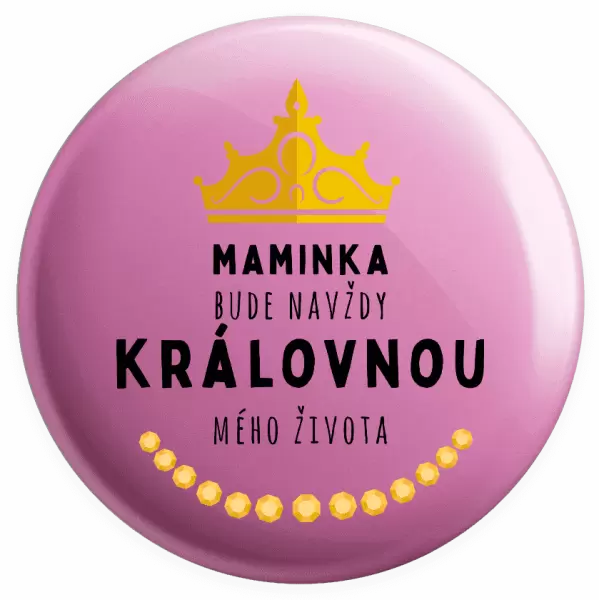Placka Maminka bude navždy královnou mého života
