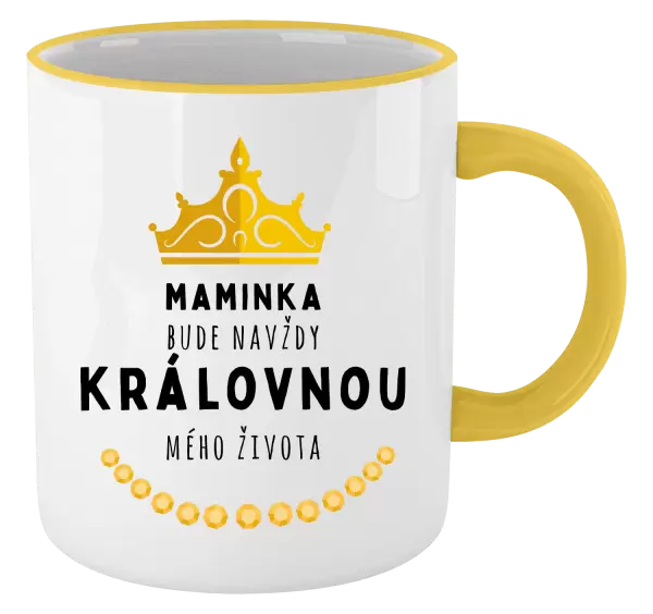 Hrnek Maminka bude navždy královnou mého života