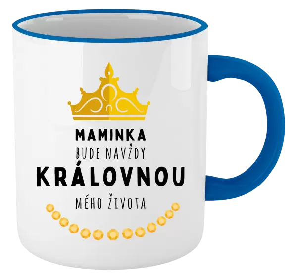 Hrnek Maminka bude navždy královnou mého života