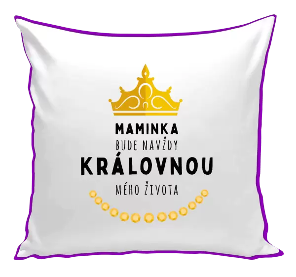 Polštář Maminka bude navždy královnou mého života