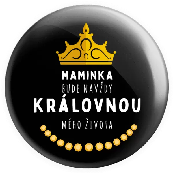 Placka Maminka bude navždy královnou mého života