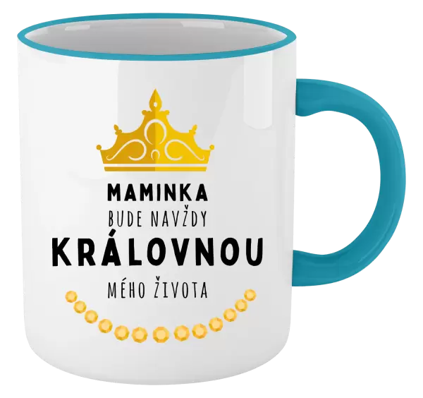 Hrnek Maminka bude navždy královnou mého života