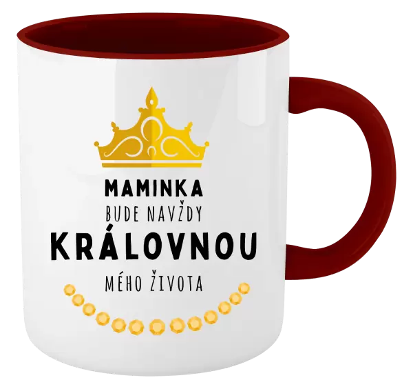 Hrnek Maminka bude navždy královnou mého života