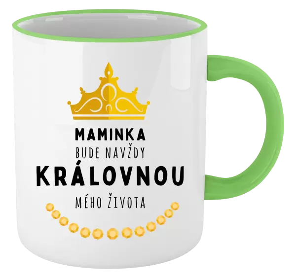 Hrnek Maminka bude navždy královnou mého života