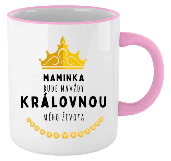 Hrnek Maminka bude navždy královnou mého života
