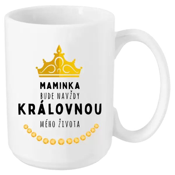 Hrnek Maminka bude navždy královnou mého života