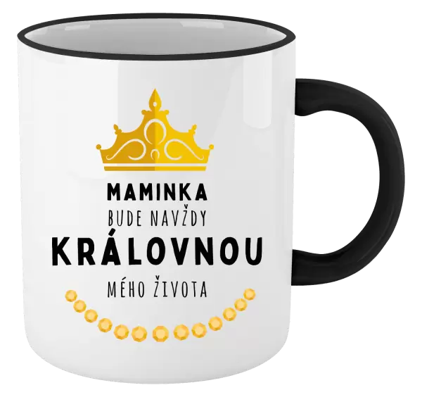 Hrnek Maminka bude navždy královnou mého života