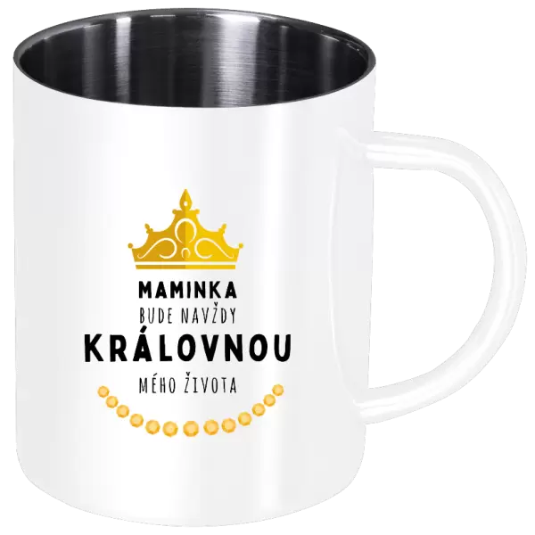 Nerezový hrnek Maminka bude navždy královnou mého života