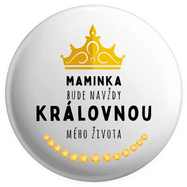 Placka Maminka bude navždy královnou mého života