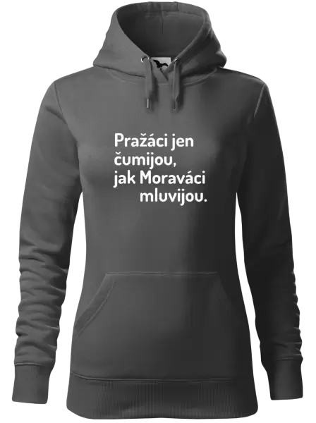 Dámská mikina Pražáci jen čumijou, jak Moraváci mluvijou.