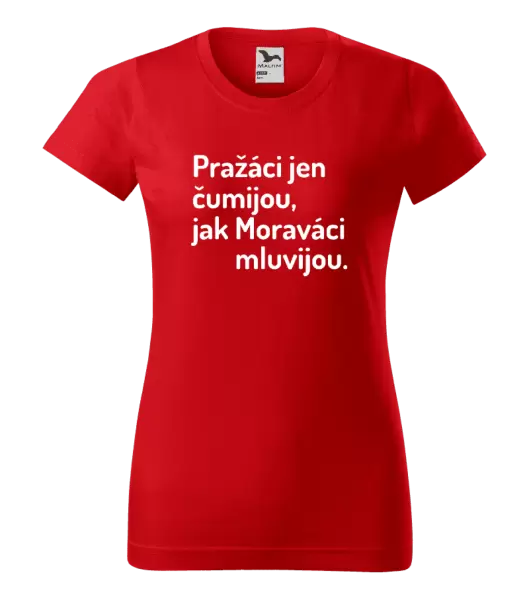 Dámské tričko Pražáci jen čumijou, jak Moraváci mluvijou.