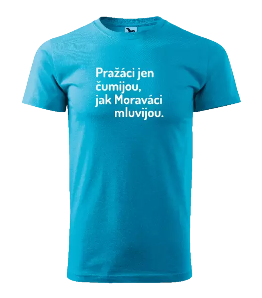 Pánské tričko Pražáci jen čumijou, jak Moraváci mluvijou.