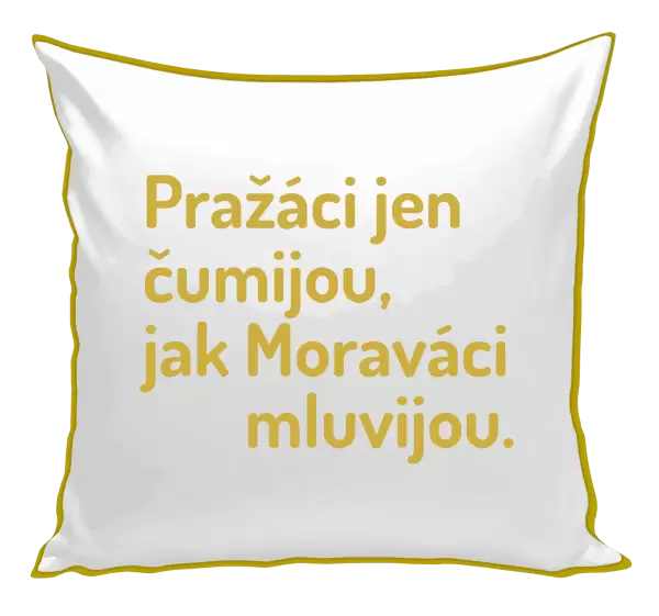 Polštář Pražáci jen čumijou, jak Moraváci mluvijou.