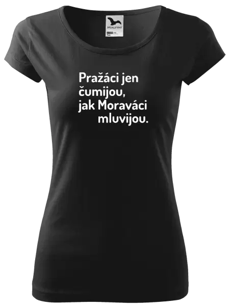 Dámské tričko Pražáci jen čumijou, jak Moraváci mluvijou.