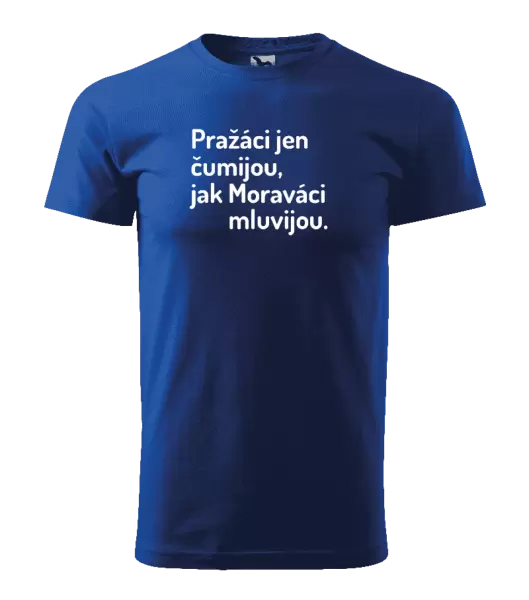 Pánské tričko Pražáci jen čumijou, jak Moraváci mluvijou.