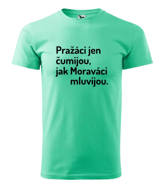 Pánské tričko Pražáci jen čumijou, jak Moraváci mluvijou.